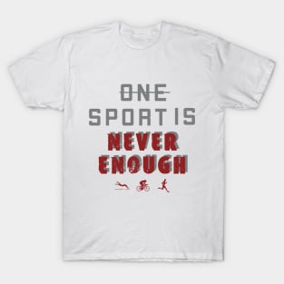 One Sport Is Never Enough / triahtlon /swim /run /bike T-Shirt